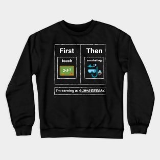 First Teach Then Snorkeling I Am Earning A Summer Break Crewneck Sweatshirt